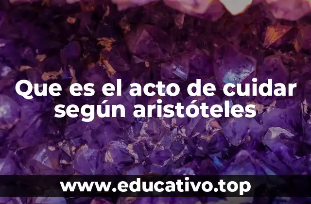 Que es el acto de cuidar según aristóteles