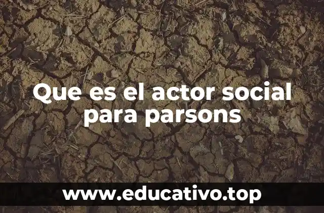 Que es el actor social para parsons