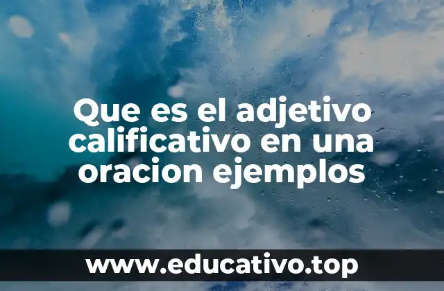 Que es el adjetivo calificativo en una oracion ejemplos