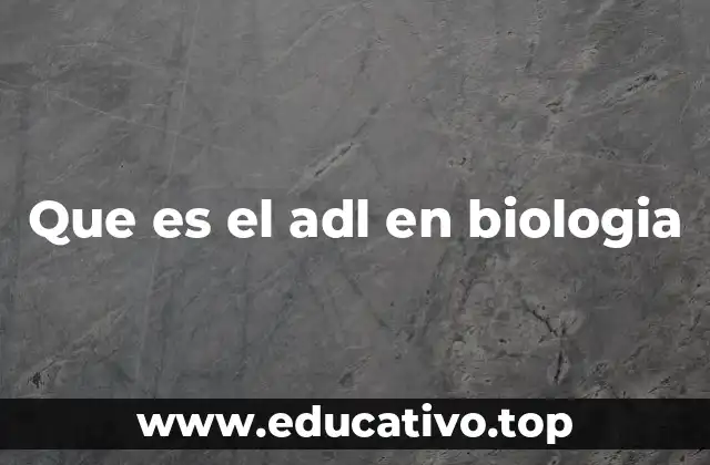 Que es el adl en biologia
