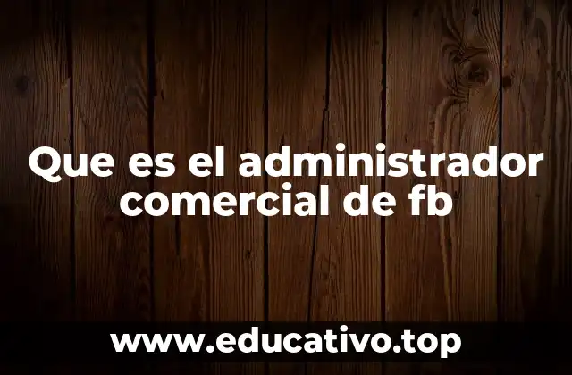 Que es el administrador comercial de fb