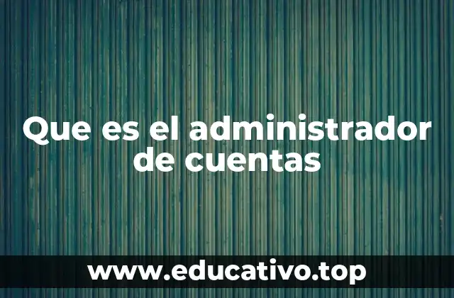 Que es el administrador de cuentas