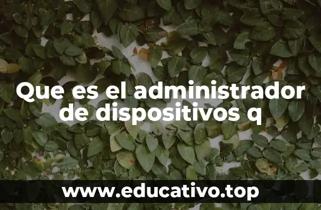 Que es el administrador de dispositivos q