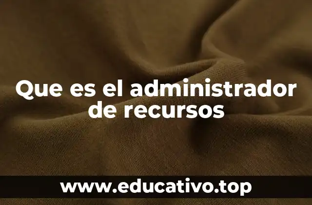 Que es el administrador de recursos
