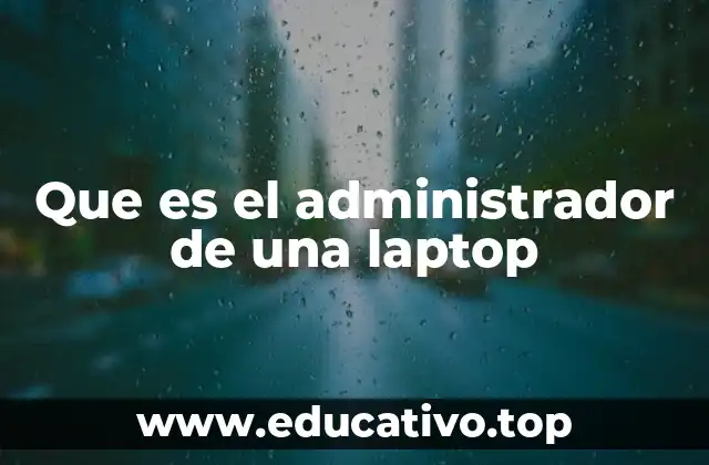 Que es el administrador de una laptop