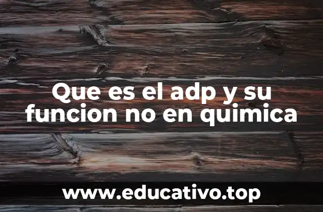 Que es el adp y su funcion no en quimica