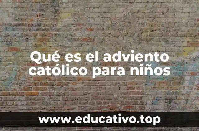 Qué es el adviento católico para niños