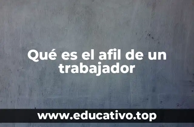 Qué es el afil de un trabajador