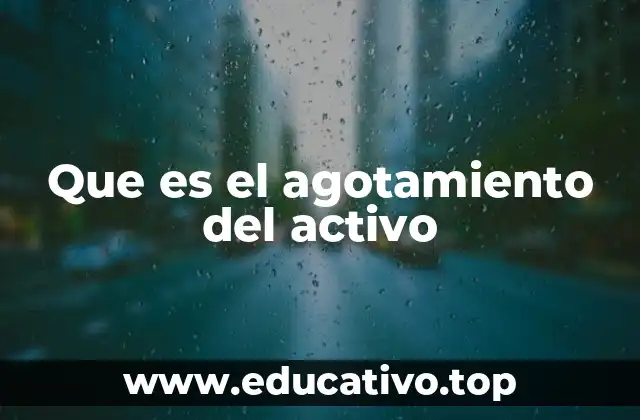 Que es el agotamiento del activo