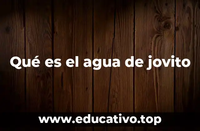 Qué es el agua de jovito