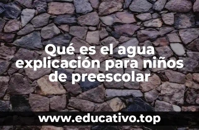 Qué es el agua explicación para niños de preescolar