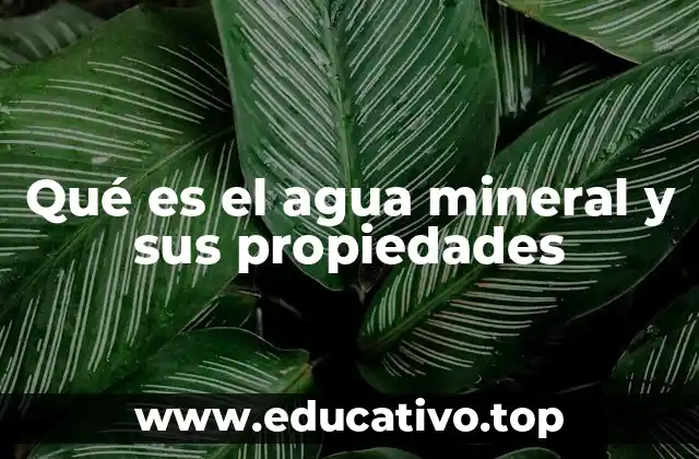 Qué es el agua mineral y sus propiedades