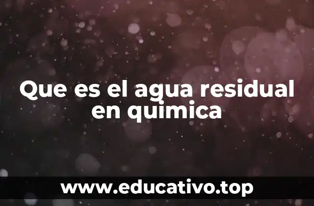 Que es el agua residual en quimica