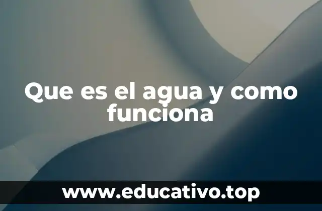Que es el agua y como funciona