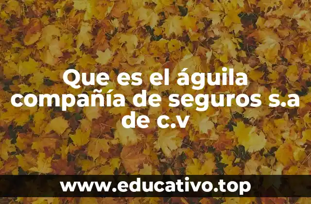 Que es el águila compañía de seguros s.a de c.v