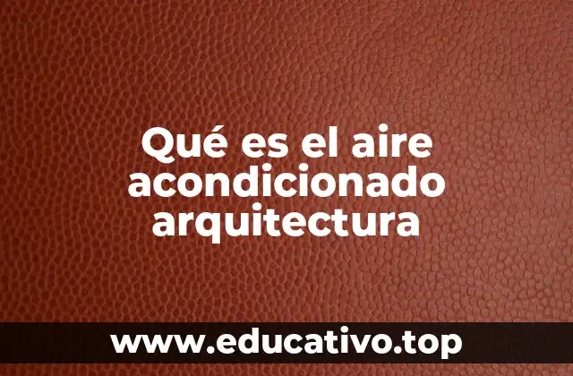 Qué es el aire acondicionado arquitectura