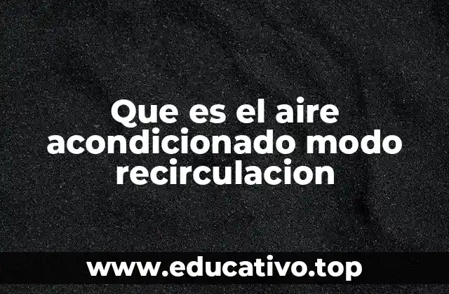 Que es el aire acondicionado modo recirculacion