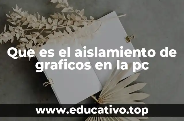 Que es el aislamiento de graficos en la pc