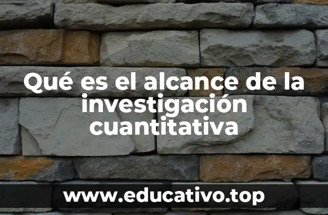 Qué es el alcance de la investigación cuantitativa