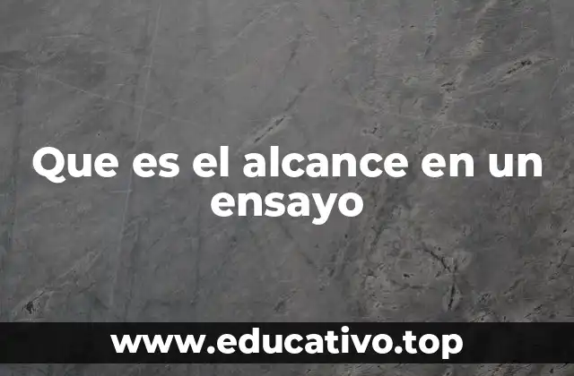 Que es el alcance en un ensayo