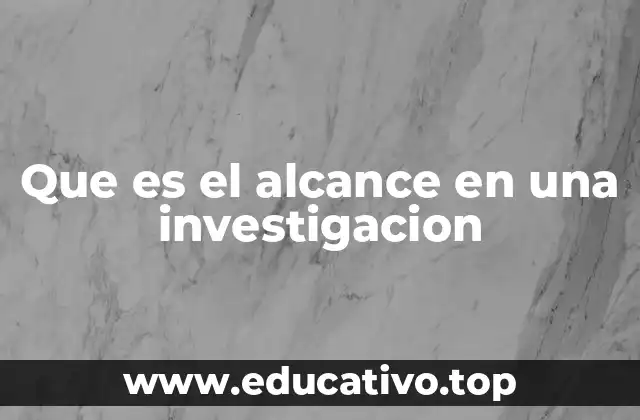 Que es el alcance en una investigacion