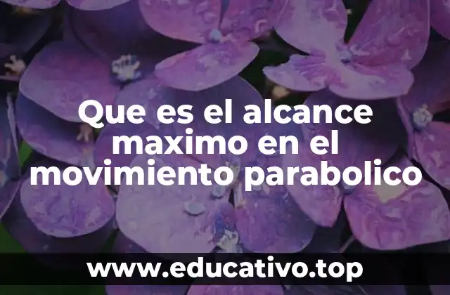 Que es el alcance maximo en el movimiento parabolico