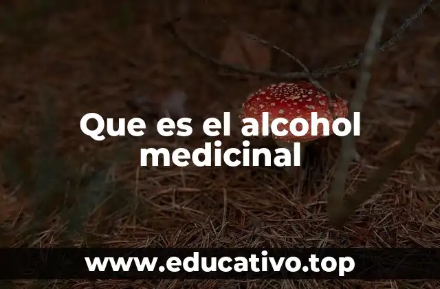 Que es el alcohol medicinal