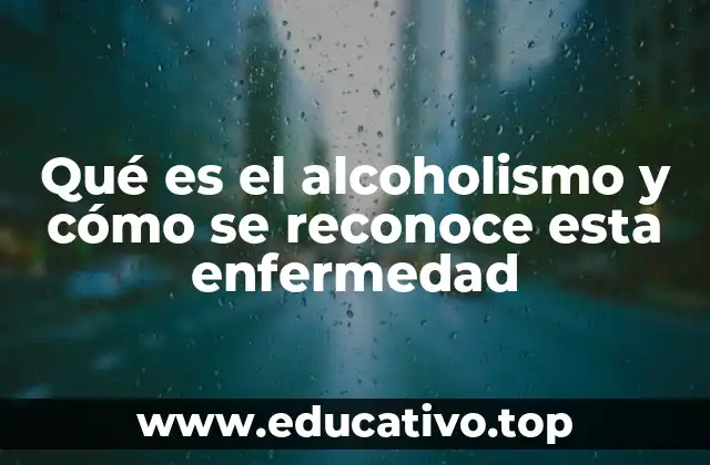 Qué es el alcoholismo y cómo se reconoce esta enfermedad