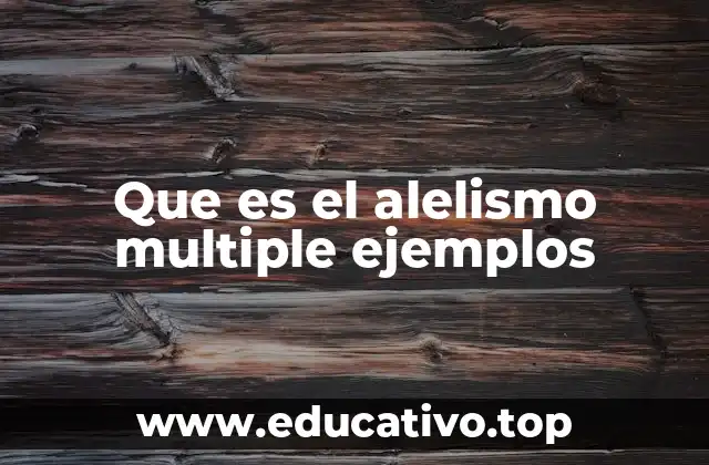 Que es el alelismo multiple ejemplos