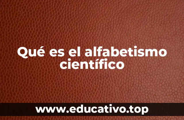 Qué es el alfabetismo científico