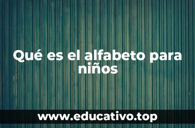 Qué es el alfabeto para niños