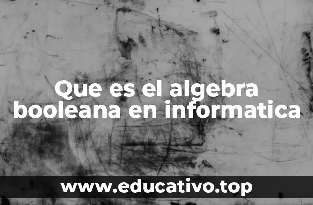 Que es el algebra booleana en informatica