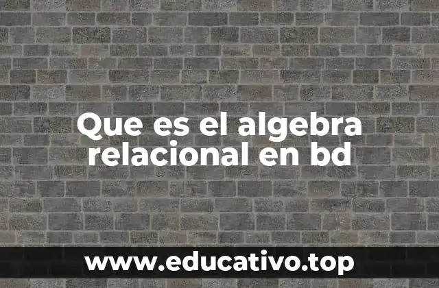Que es el algebra relacional en bd