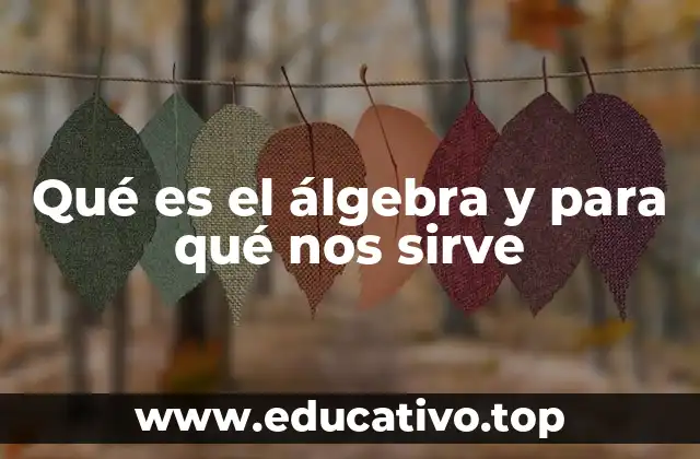 Qué es el álgebra y para qué nos sirve