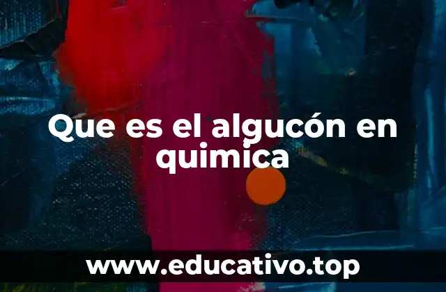 Que es el algucón en quimica