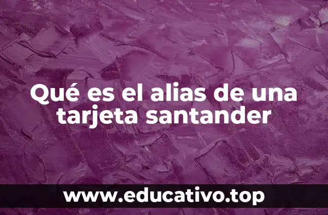 Qué es el alias de una tarjeta santander