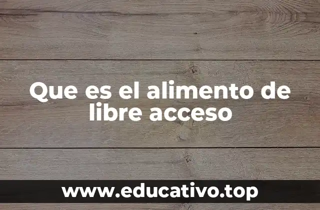 Que es el alimento de libre acceso
