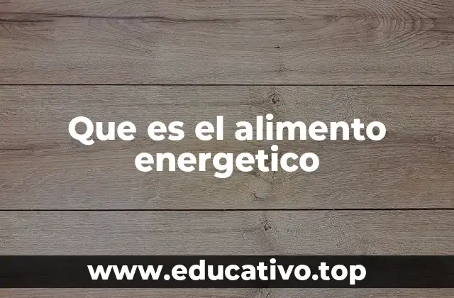 Que es el alimento energetico