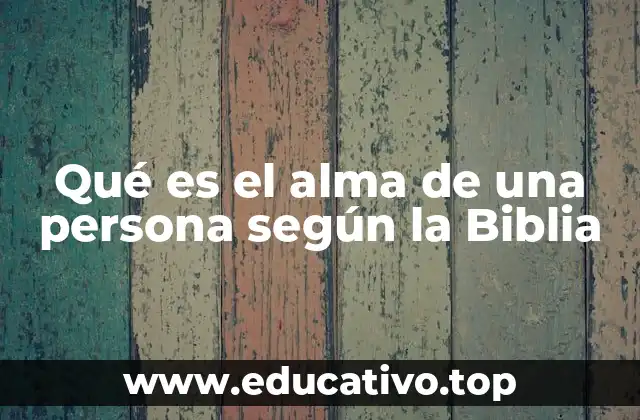 Qué es el alma de una persona según la Biblia