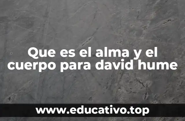 Que es el alma y el cuerpo para david hume