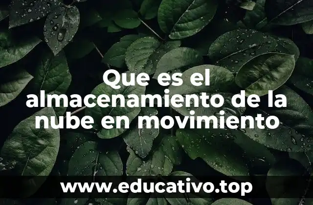 Que es el almacenamiento de la nube en movimiento