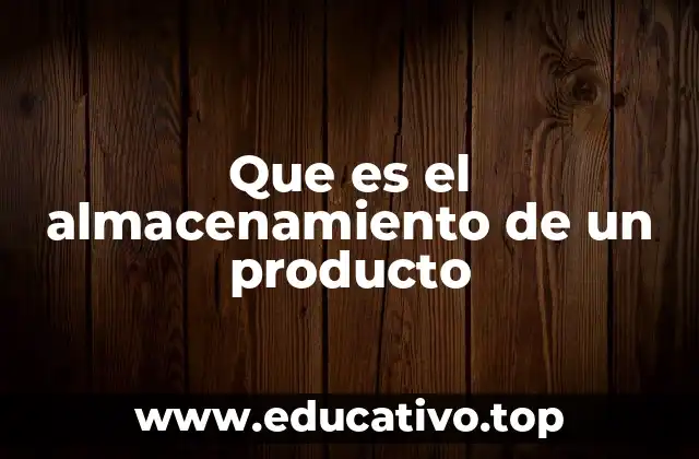 Que es el almacenamiento de un producto