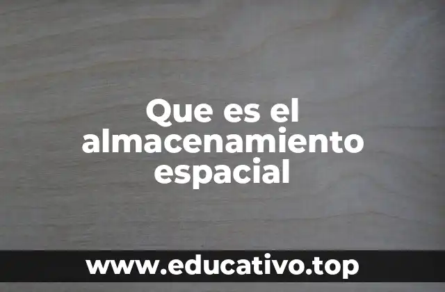Que es el almacenamiento espacial