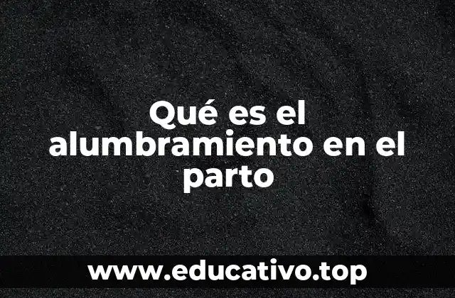 Qué es el alumbramiento en el parto