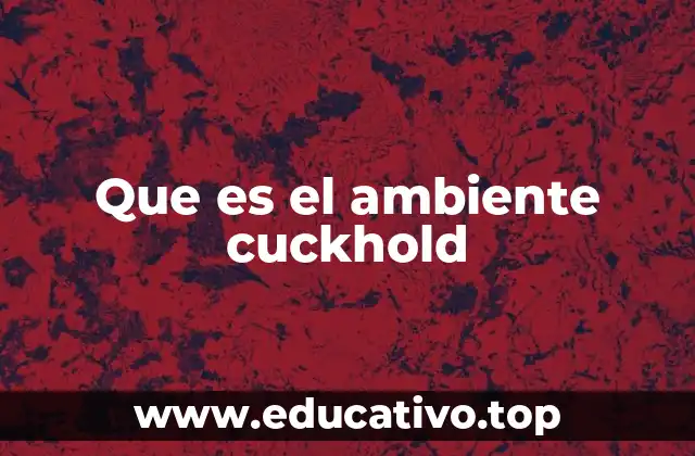 Que es el ambiente cuckhold