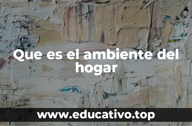 Que es el ambiente del hogar