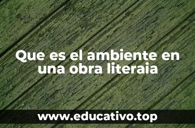 Que es el ambiente en una obra literaia