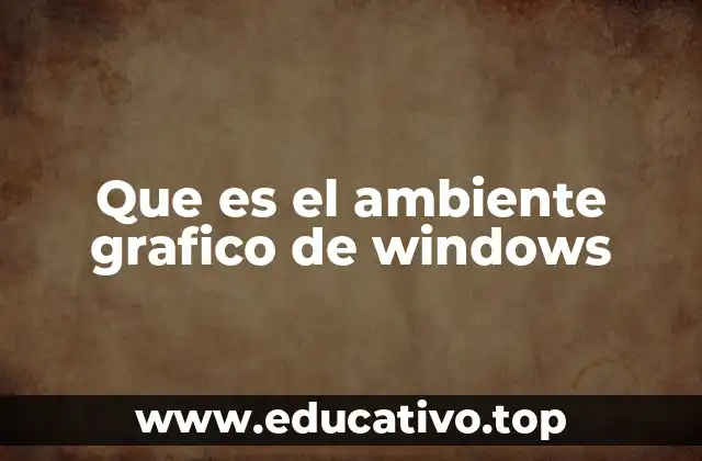 Que es el ambiente grafico de windows