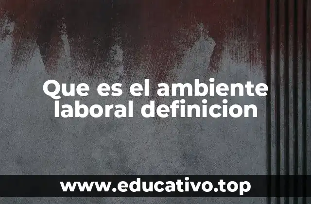 Que es el ambiente laboral definicion