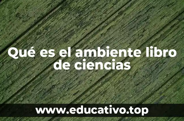 Qué es el ambiente libro de ciencias